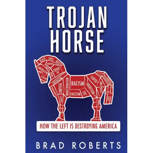 Trojan Horse: How the Left is Destroying America