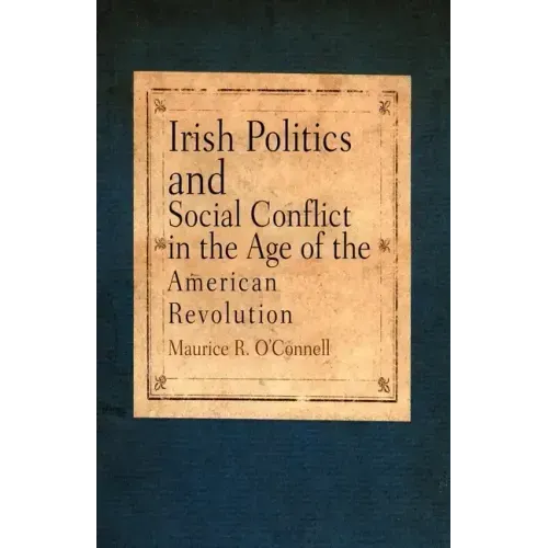 Irish Politics and Social Conflict in the Age of the American Revolution