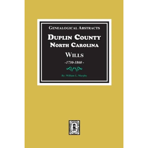 Genealogical Abstracts from Duplin County, North Carolina Wills, 1730-1860