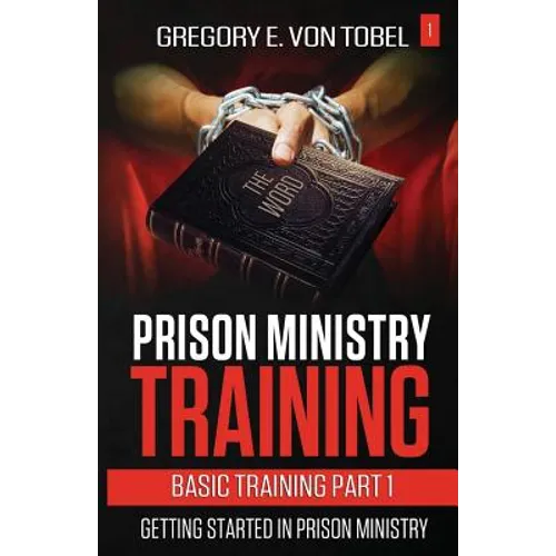 Prison Ministry Training Basic Training Part 1: Getting Started in Prison Ministry