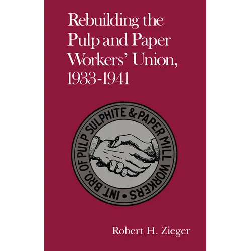 Rebuilding the Pulp and Paper Workers Union, 1933-1941: 1933-1941