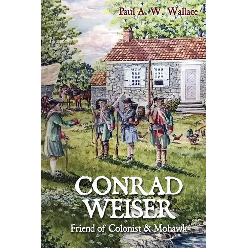 Conrad Weiser: Friend of Colonist and Mohawk
