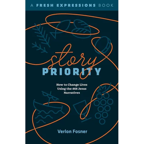 Story Priority: How to Change Lives Using the 468 Jesus Narratives