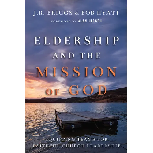 Eldership and the Mission of God: Equipping Teams for Faithful Church Leadership