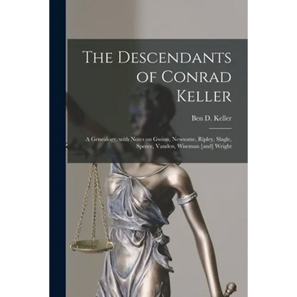 The Descendants of Conrad Keller; a Genealogy, With Notes on Gwinn, Newsome, Ripley, Slagle, Speece, Vanden, Wiseman [and] Wright - Paperback