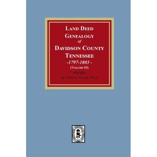 Land Deed Genealogy of Davidson County, Tennessee, 1797-1803. (Volume #3)