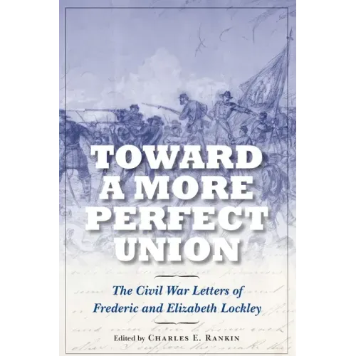 Toward a More Perfect Union: The Civil War Letters of Frederic and Elizabeth Lockley