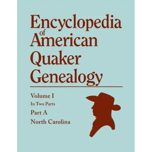 Encyclopedia of American Quaker Genealogy. Records and Minutes of the Thirty-Three Oldest Monthly Meetings, Which Belong, or Ever Belonged, to the Nor