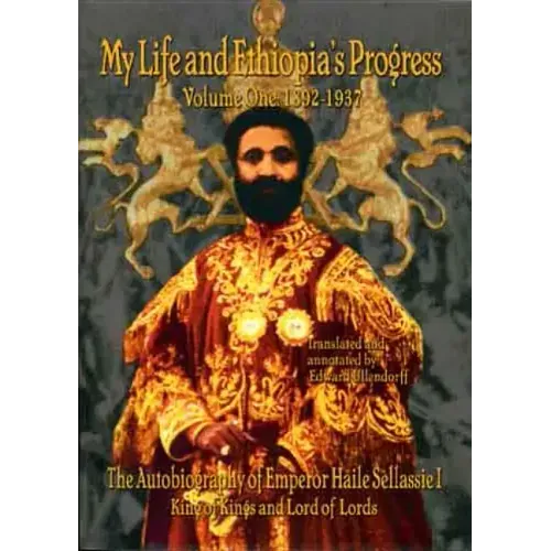 My Life and Ethiopia's Progress: The Autobiography of Emperor Haile Sellassie I (Volume 1) (My Life and Ethiopia's Progress) (My Life and Ethiopia's .