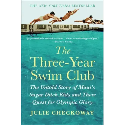 The Three-Year Swim Club: The Untold Story of Maui's Sugar Ditch Kids and Their Quest for Olympic Glory