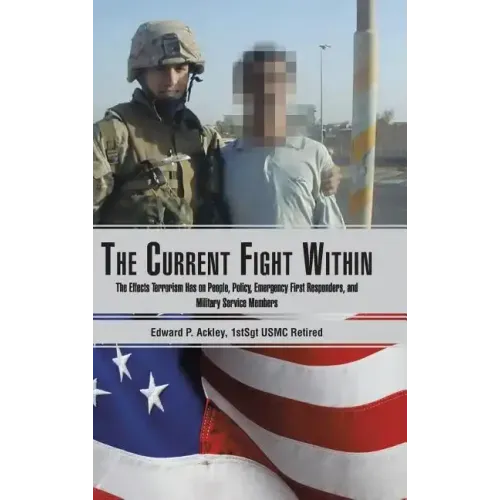 The Current Fight Within: The Effects Terrorism Has on People, Policy, Emergency First Responders, and Military Service Members