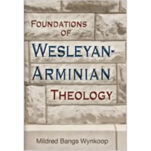 Foundations of Wesleyan-Arminian Theology