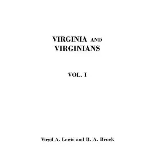 Virginia and Virginians, 1606-1888. in Two Volumes. Volume I
