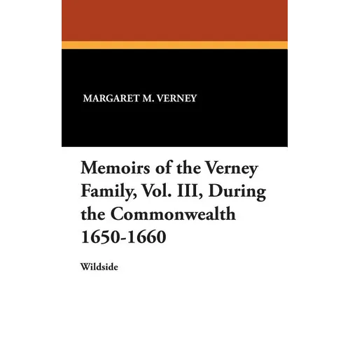 Memoirs of the Verney Family, Vol. III, During the Commonwealth 1650-1660