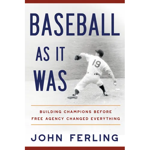 Baseball as It Was: Building Champions Before Free Agency Changed Everything