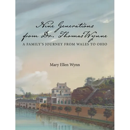 Nine Generations from Dr. Thomas Wynne: A Family's Journey from Wales to Ohio