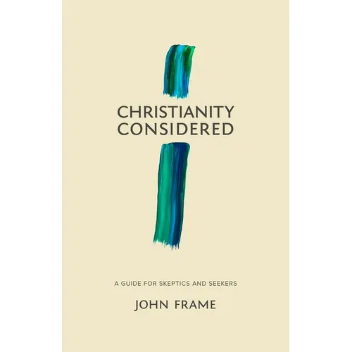 Christianity Considered: A Guide for Skeptics and Seekers