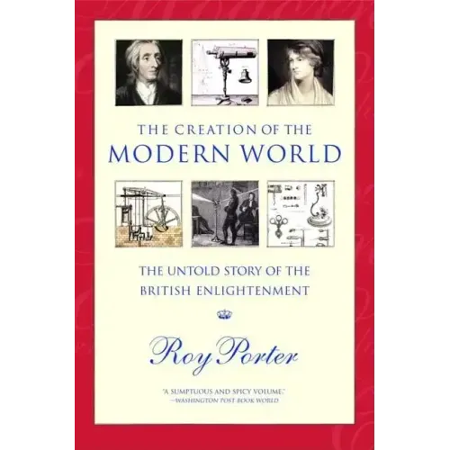 The Creation of the Modern World: The Untold Story of the British Enlightenment