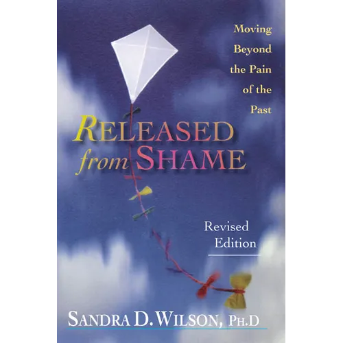 Released from Shame: Moving Beyond the Pain of the Past