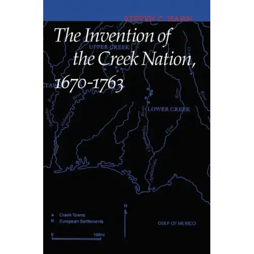 The Invention of the Creek Nation, 1670-1763