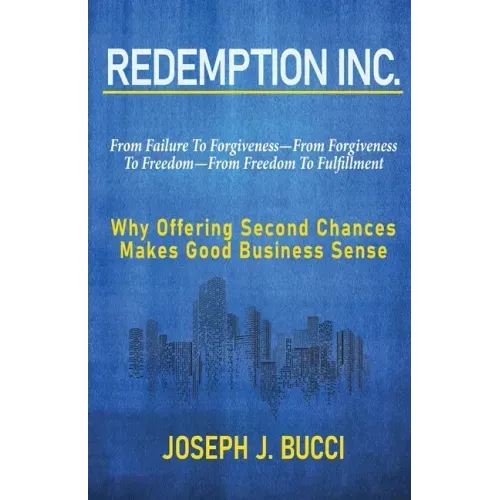 Redemption Inc.: Why Offering Second Chances Makes Good Business Sense.