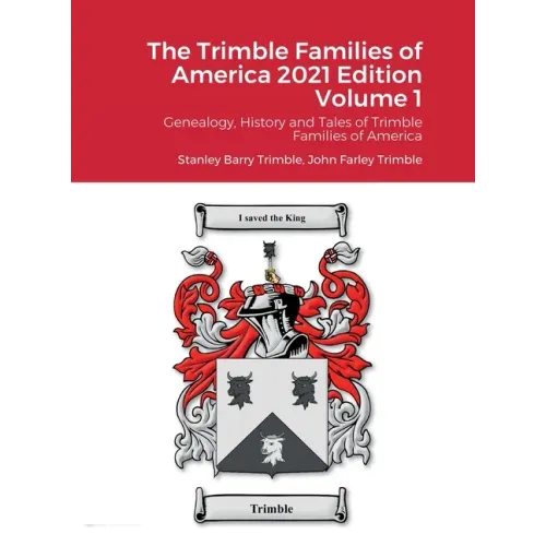 The Trimble Families of America 2021 Edition Volume 1: Genealogy, History and Tales of Trimble Families of America