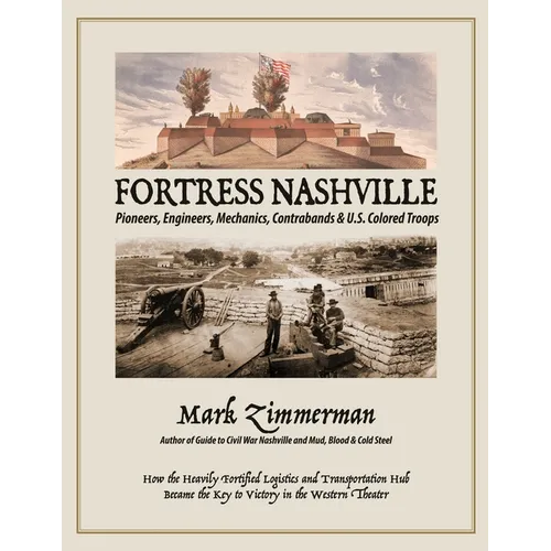 Fortress Nashville: Pioneers, Engineers, Mechanics, Contrabands & U.S. Colored Troops