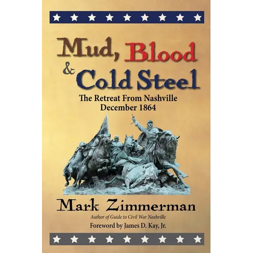 Mud, Blood and Cold Steel: The Retreat from Nashville, December 1864