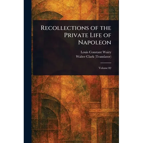 Recollections of the Private Life of Napoleon