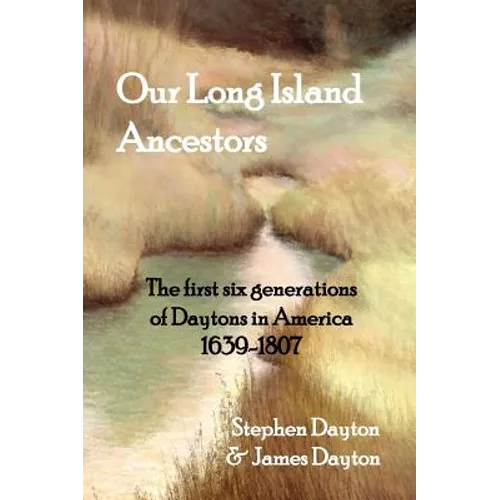 Our Long Island Ancestors: The first six generations of Daytons in America 1639-1807