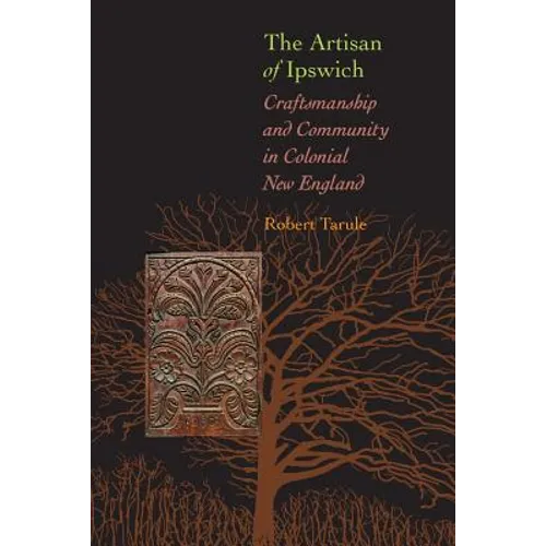 Artisan of Ipswich: Craftsmanship and Community in Colonial New England
