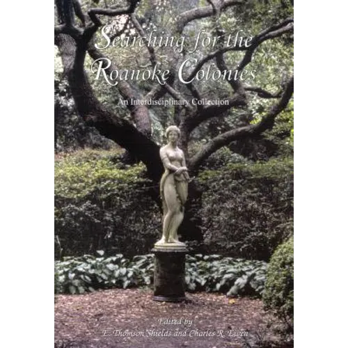 Searching for the Roanoke Colonies: An Interdisciplinary Collection
