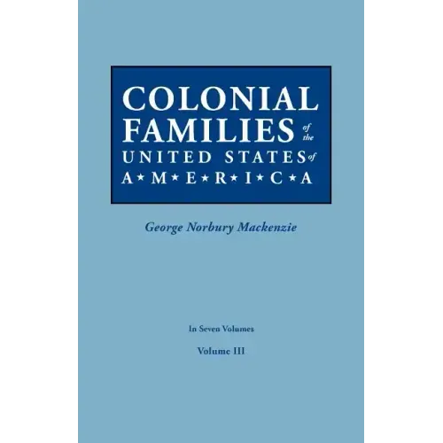 Colonial Families of the United States of America. in Seven Volumes. Volume III
