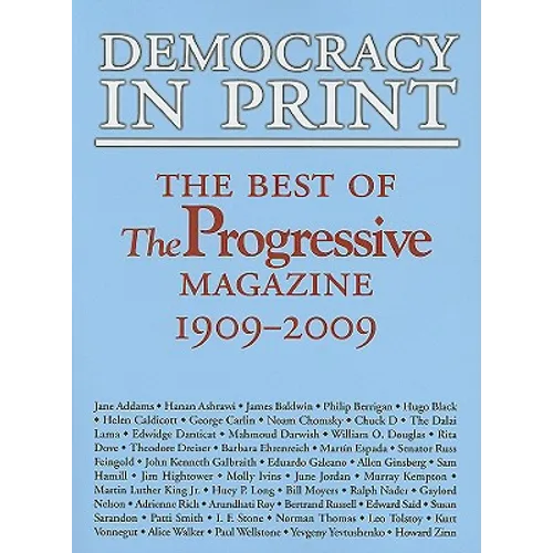 Democracy in Print: The Best of the Progressive Magazine, 1909-2009