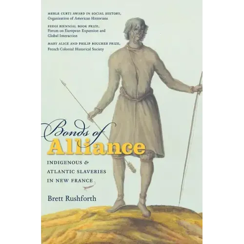 Bonds of Alliance: Indigenous and Atlantic Slaveries in New France