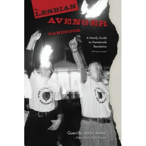 The Lesbian Avenger Handbook: A Handy Guide to Homemade Revolution