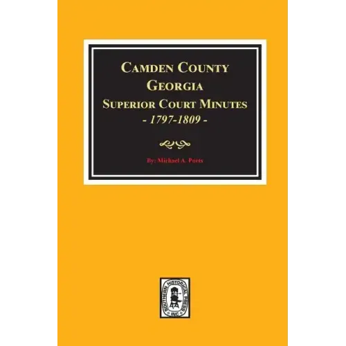 Camden County, Georgia Superior Court Minutes, 1797-1809.