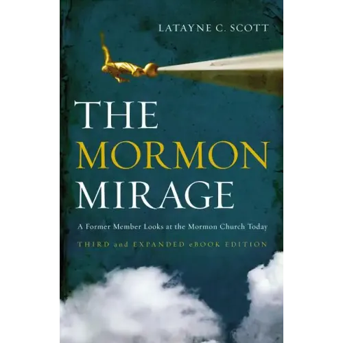 The Mormon Mirage: A Former Member Looks at the Mormon Church Today