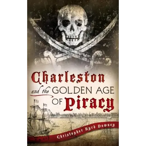 Charleston and the Golden Age of Piracy