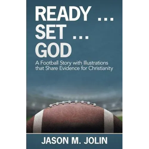 Ready ... Set ... God: A Football Story with Illustrations That Share Evidence for Christianity