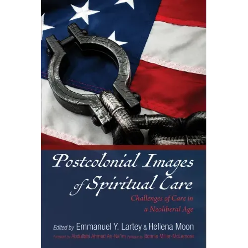Postcolonial Images of Spiritual Care: Challenges of Care in a Neoliberal Age