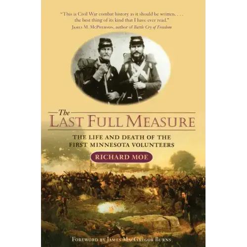 The Last Full Measure: The Life and Death of the First Minnesota Volunteers