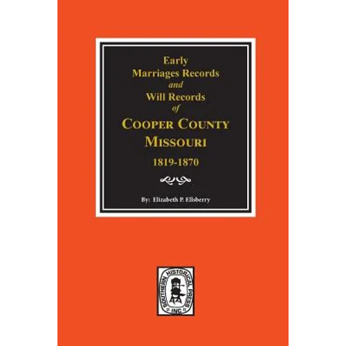 Early Marriage Records, 1819-1850 and Will Records, 1820-1870 of Cooper County, Missouri