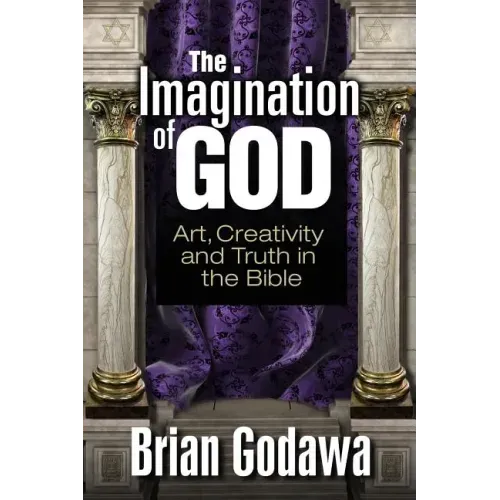 The Imagination of God: Art, Creativity and Truth in the Bible