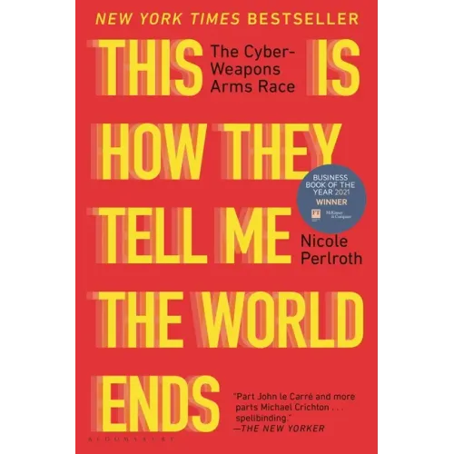 This Is How They Tell Me the World Ends: The Cyberweapons Arms Race