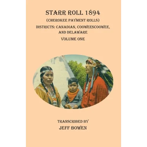 Starr Roll 1894 (Cherokee Payment Rolls) Volume One: Districts: Canadian, Cooweescoowee, and Delaware
