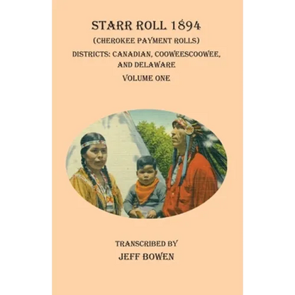 Starr Roll 1894 (Cherokee Payment Rolls) Volume One: Districts: Canadian, Cooweescoowee, and Delaware - Paperback