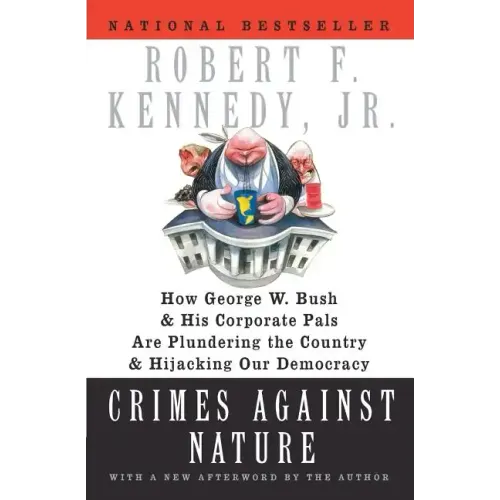 Crimes Against Nature: How George W. Bush and His Corporate Pals Are Plundering the Country and Hijacking Our Democracy