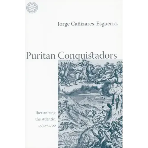 Puritan Conquistadors: Iberianizing the Atlantic, 1550-1700