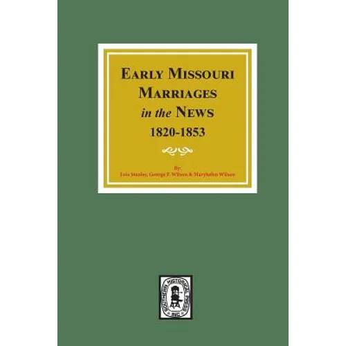 Early Missouri Marriages in the News, 1820-1853.